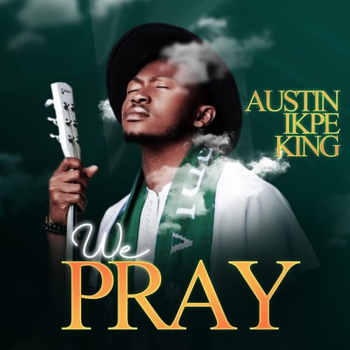 We Pray by Austin Ikpe King