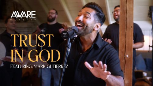 Aware Worship – Trust In God ft. Mark Gutierrez