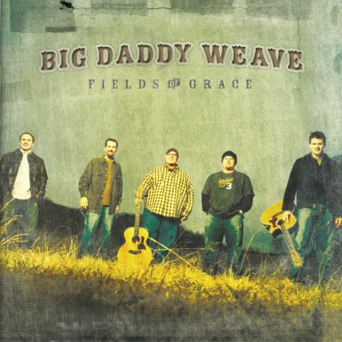 Big Daddy Weave – Fields Of Grace