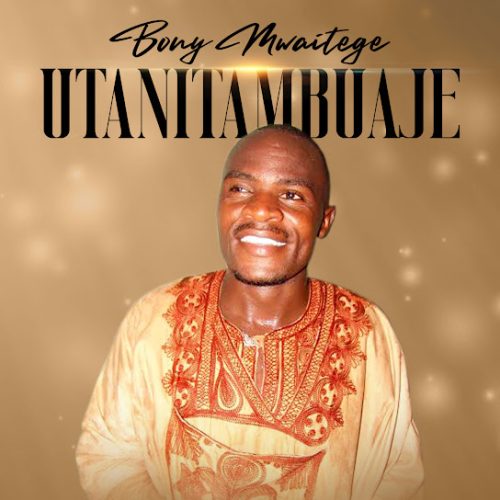 Bony Mwaitege – Utanitambuaje