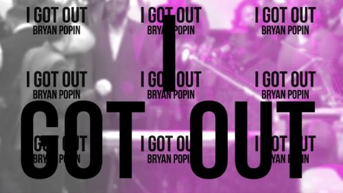 BRYAN POPIN – I Got Out