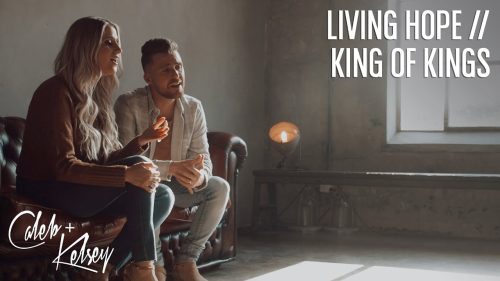 Caleb + Kelsey – Living Hope / King Of Kings Ft Apple Music