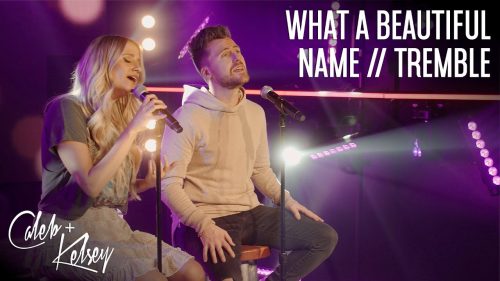 Caleb + Kelsey – What A Beautiful Name / Tremble