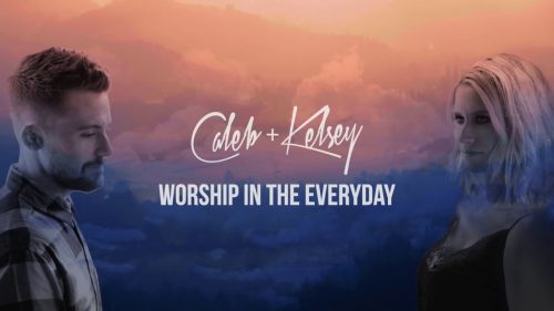 Caleb + Kelsey – Worship In The Everyday