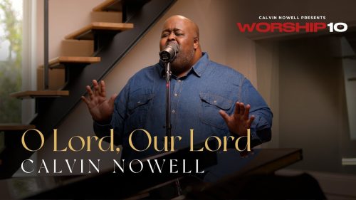 Calvin Nowell – O Lord, Our Lord