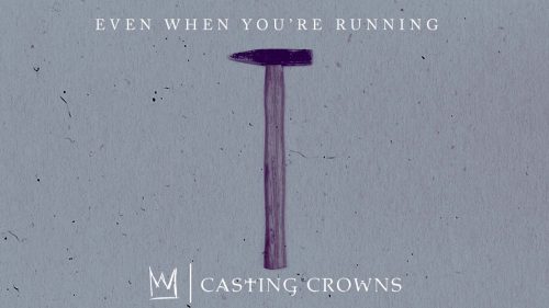 Casting Crowns – Even When You'Re Running