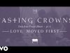 Casting Crowns – Love Moved First, Only Jesus