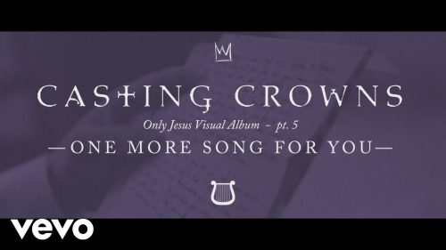Casting Crowns – One More Song For You, Only Jesus