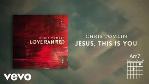 Chris Tomlin – Jesus, This Is You