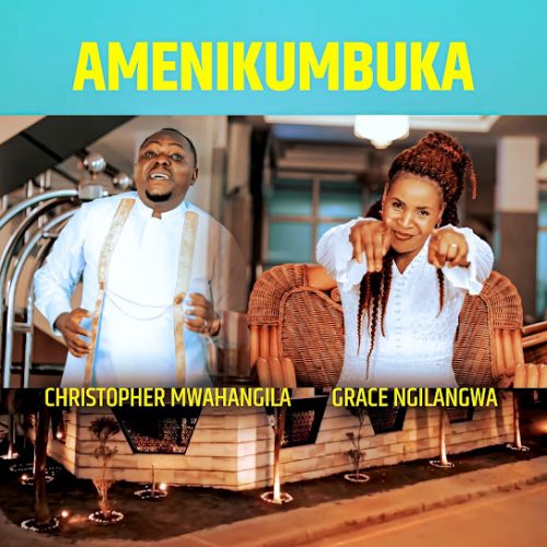 Christopher Mwahangila – Amenikumbuka ft Grace Ngilangwa