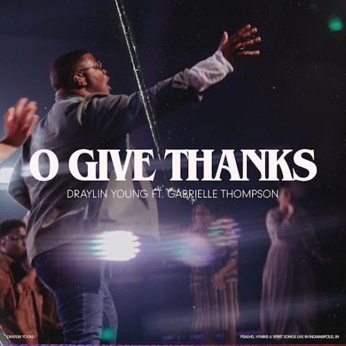 Draylin Young – O Give Thanks Ft Gabrielle Thompson