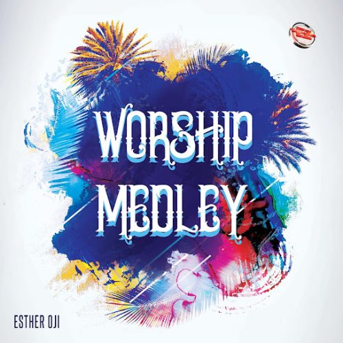 Esther Oji – Worship Medley