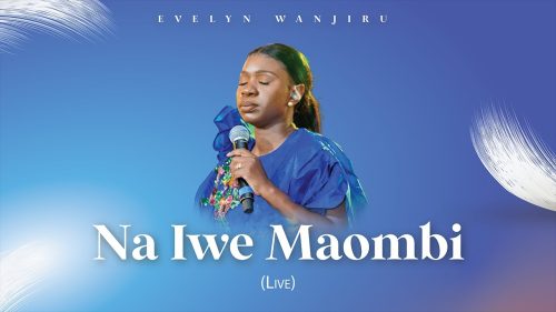 Evelyn Wanjiru – Na Iwe Maombi