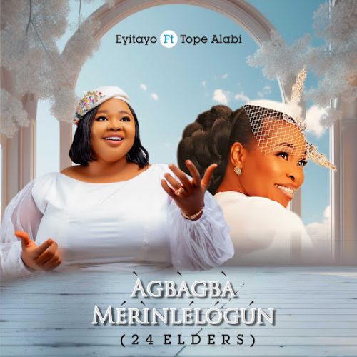 Eyitayo – Agbagba Merinlelogun (24 Elders) ft Tope Alabi