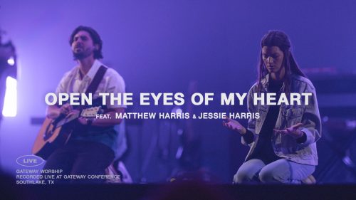 Gateway Worship – Open The Eyes Of My Heart ft. Matthew & Jessie Harris