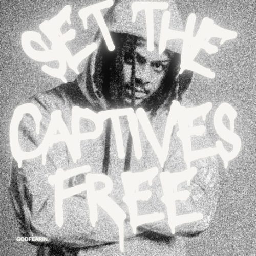 GodFearin – Set The Captives Free