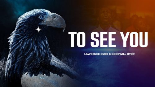 Lawrence & Godswill Oyor – To See You