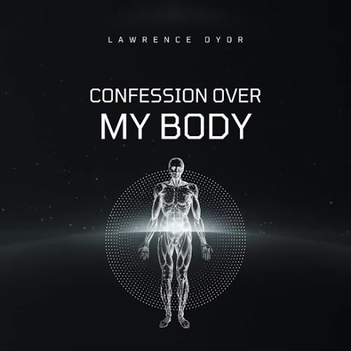 Lawrence Oyor – Confession Over My Body