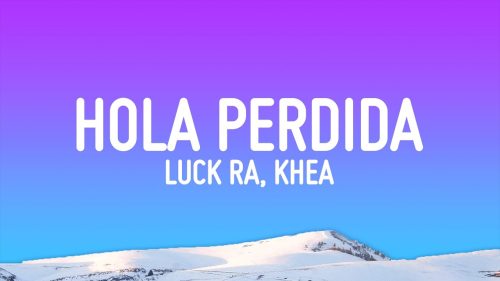 Luck Ra – Hola Perdida Letra/Lyrics ft Khea
