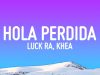 Luck Ra – Hola Perdida Letra/Lyrics ft Khea