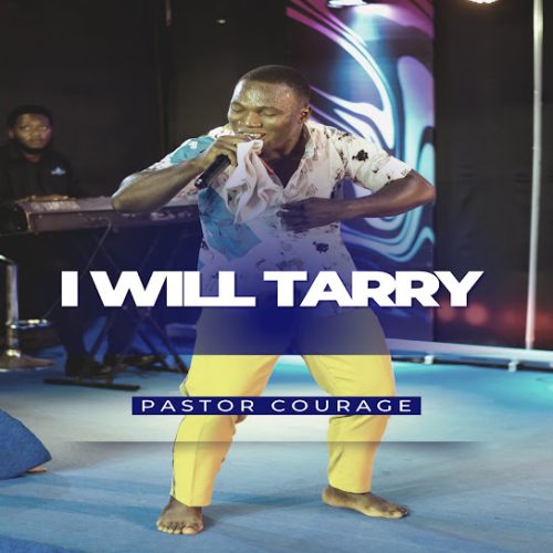 Pastor Courage – I Will Tarry