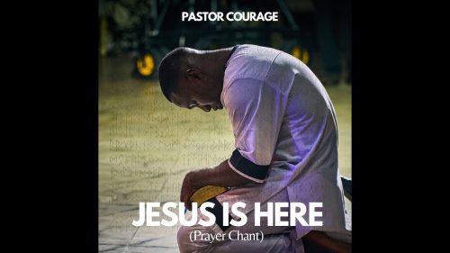Pastor Courage – Jesus Is Here (Prayer Chant)