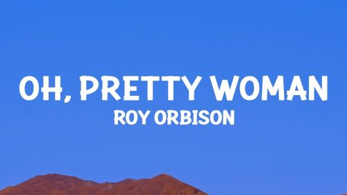 Roy Orbison – Oh, Pretty Woman