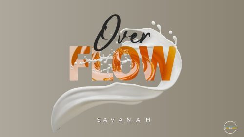 Savanah – Overflow (Milk & Honey) Ft Prophet Uebert Angel