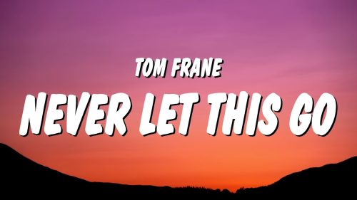 Tom Frane – Never Let This Go