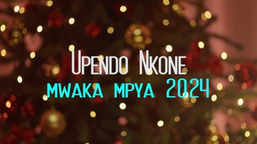 Upendo Nkone - MWAKA MPYA