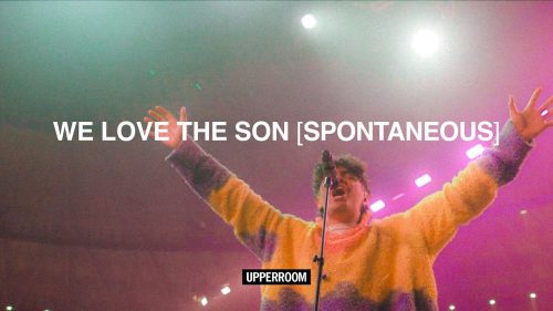 Upperroom – We Love The Son (Spontaneous) ft Joel Figueroa
