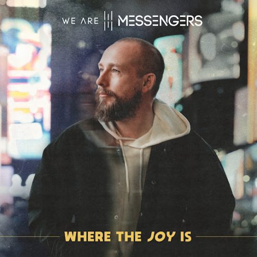 We Are Messengers – Where The Joy Is