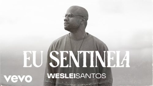 Weslei Santos – Eu Sentinela