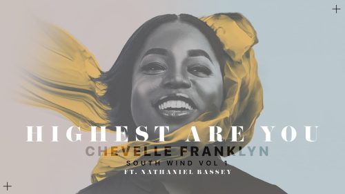 Chevelle Franklyn – Highest Are You Ft Nathaniel Bassey