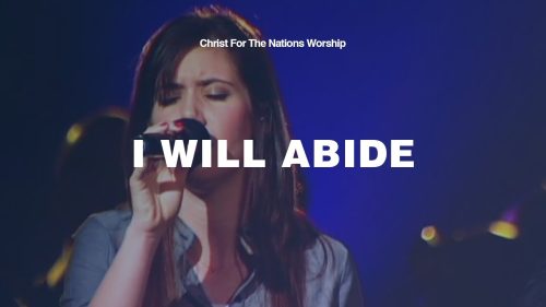 Christ For The Nations Worship – I Will Abide