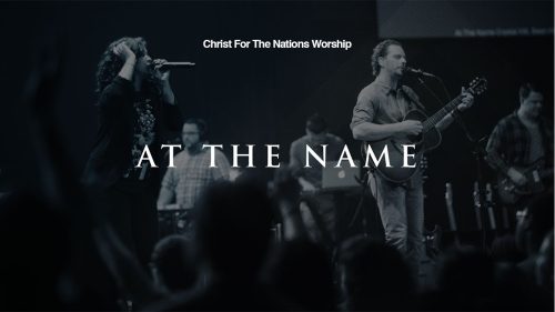 Christ for the Nations Worship – At The Name