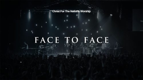 Christ for the Nations Worship – Face To Face