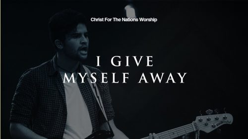 Christ for the Nations Worship – I Give Myself Away
