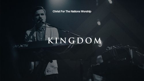 Christ For The Nations Worship – Kingdom