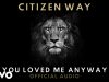 Citizen Way – You Loved Me Anyway