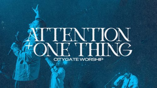 Citygate Worship – Attention + One Thing