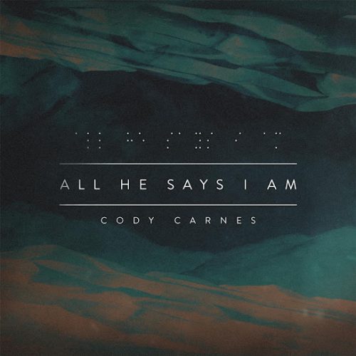 Cody Carnes – All He Says I Am