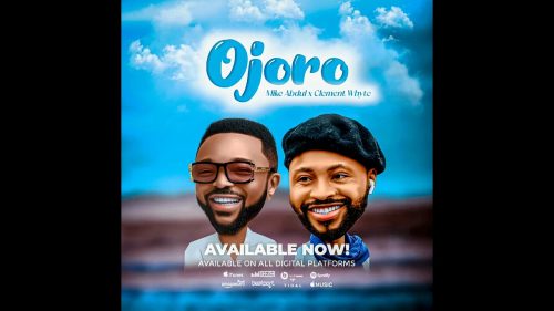 Mike Abdul – Ojoro ft. Clement Whyte