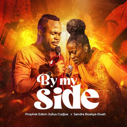 Prophet Edem Julius-Cudjoe – By My Side ft Sandra Boakye-Duah