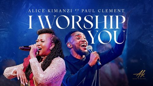 Alice Kimanzi – I Worship You ft Paul Clement