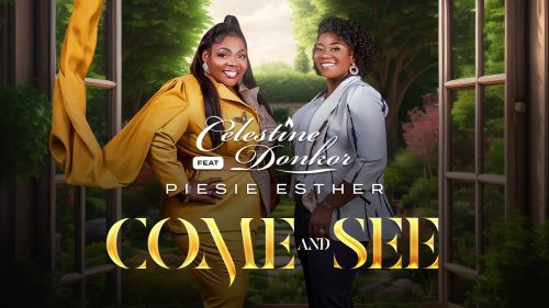 Celestine Donkor – Come And See Ft. Piesie Esther