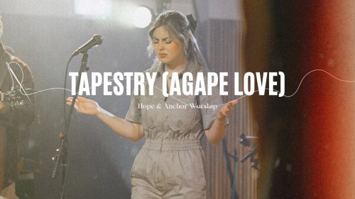 Hope & Anchor Worship – Tapestry (Agape Love)