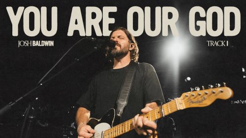 Josh Baldwin – You Are Our God