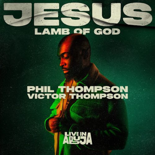 Phil Thompson – Jesus, Lamb Of God