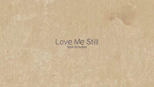 Seph Schlueter – Love Me Still